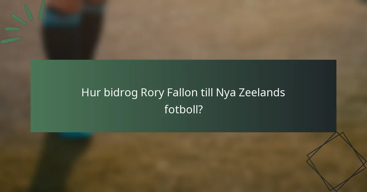 Hur bidrog Rory Fallon till Nya Zeelands fotboll?