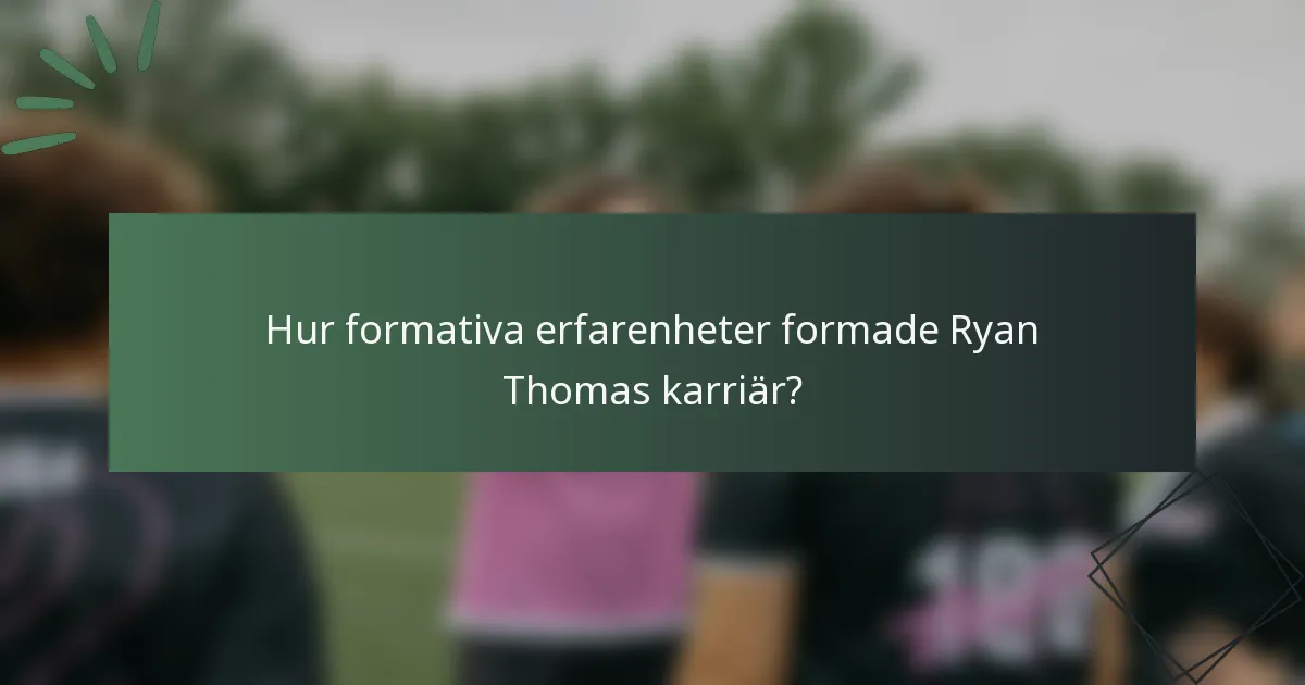 Hur formativa erfarenheter formade Ryan Thomas karriär?