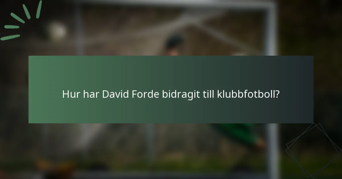Hur har David Forde bidragit till klubbfotboll?