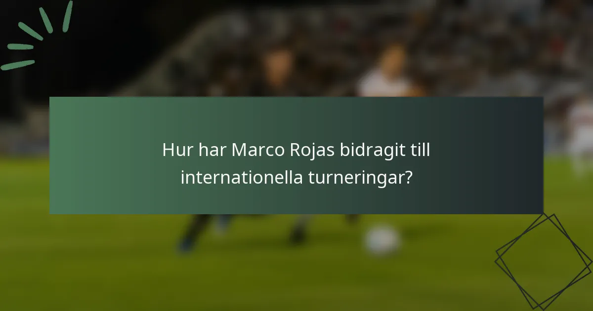 Hur har Marco Rojas bidragit till internationella turneringar?