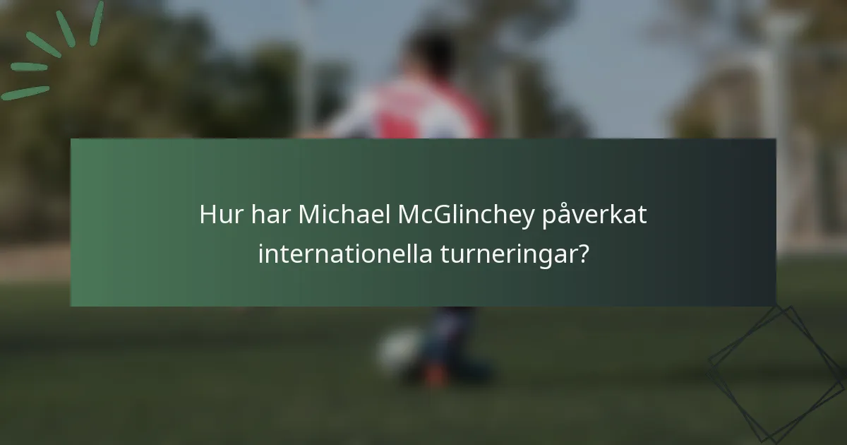 Hur har Michael McGlinchey påverkat internationella turneringar?