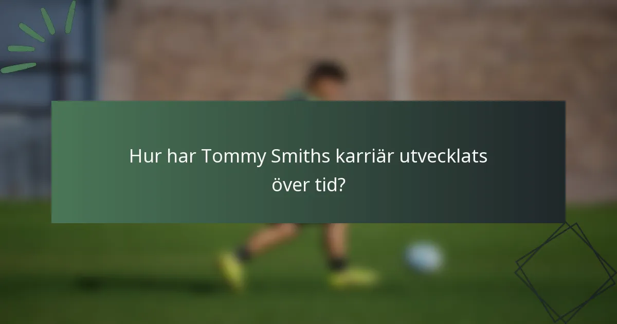 Hur har Tommy Smiths karriär utvecklats över tid?