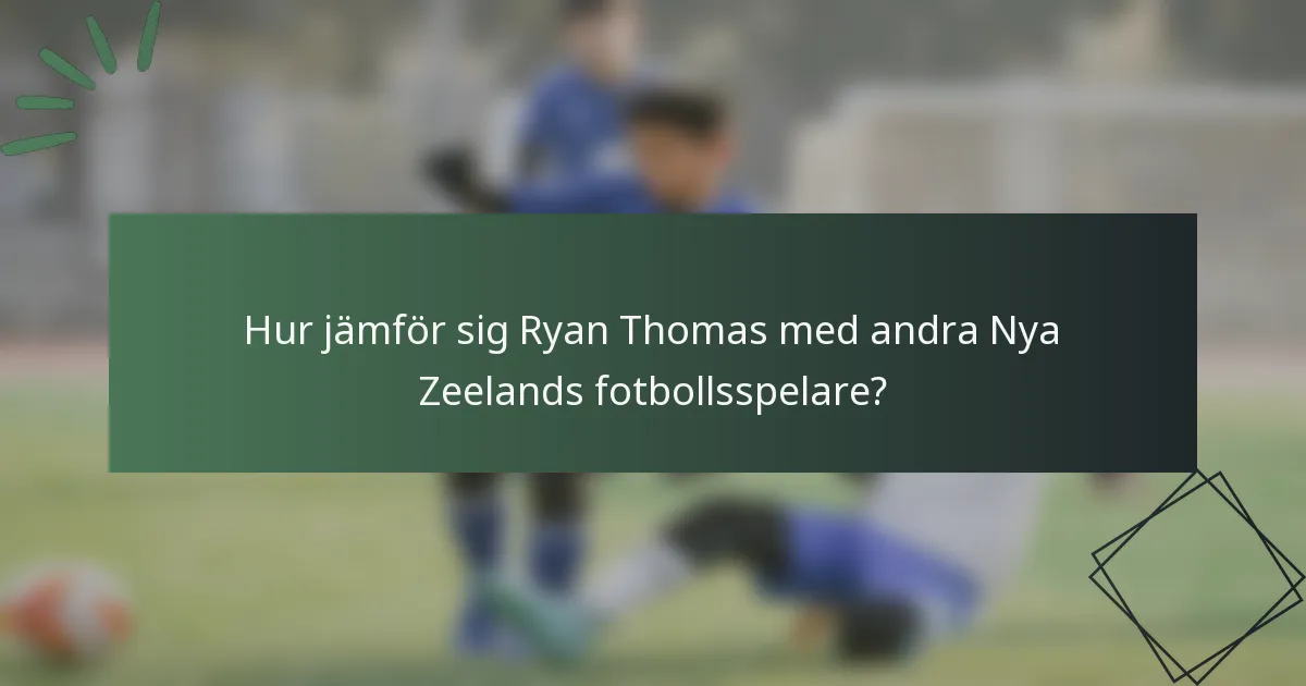 Hur jämför sig Ryan Thomas med andra Nya Zeelands fotbollsspelare?