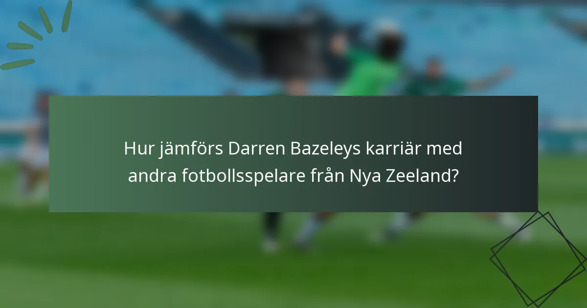 Hur jämförs Darren Bazeleys karriär med andra fotbollsspelare från Nya Zeeland?