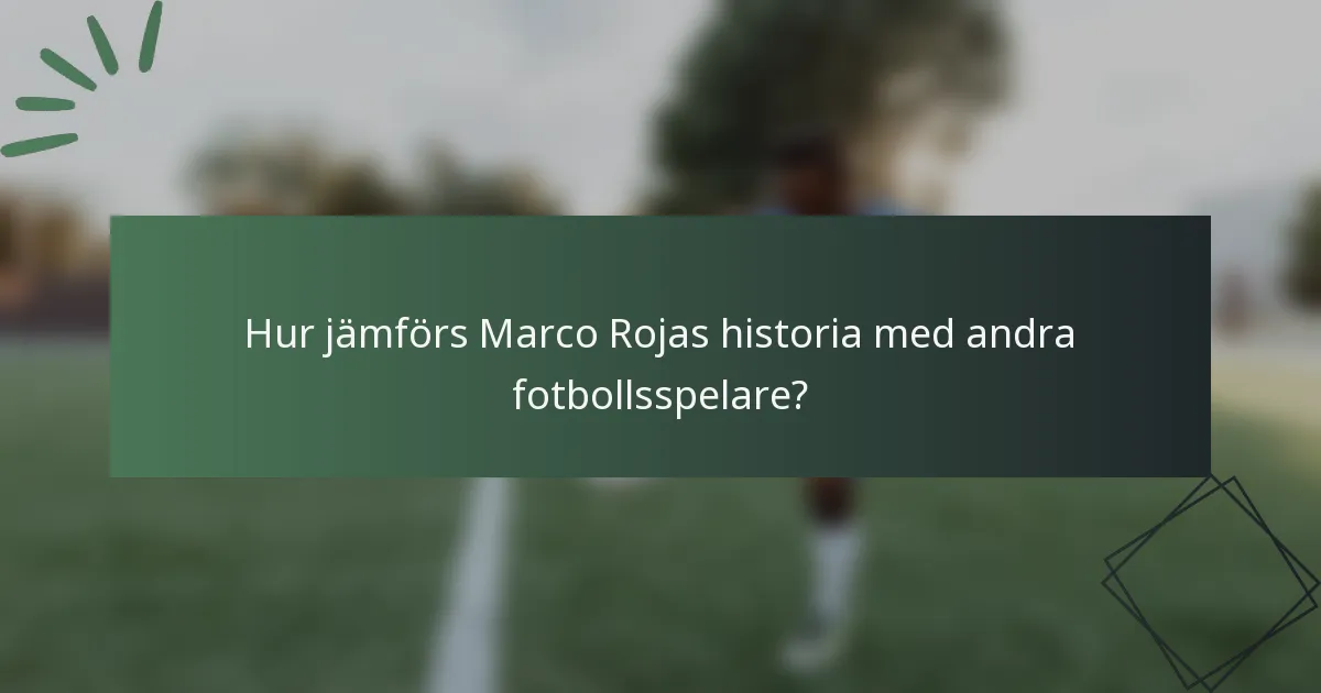 Hur jämförs Marco Rojas historia med andra fotbollsspelare?
