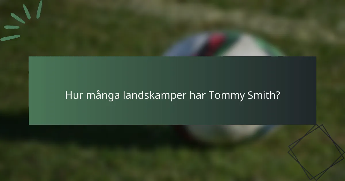 Hur många landskamper har Tommy Smith?
