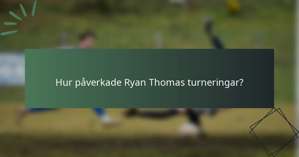 Hur påverkade Ryan Thomas turneringar?
