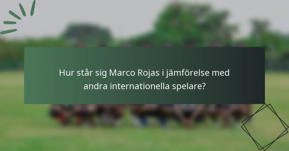 Hur står sig Marco Rojas i jämförelse med andra internationella spelare?
