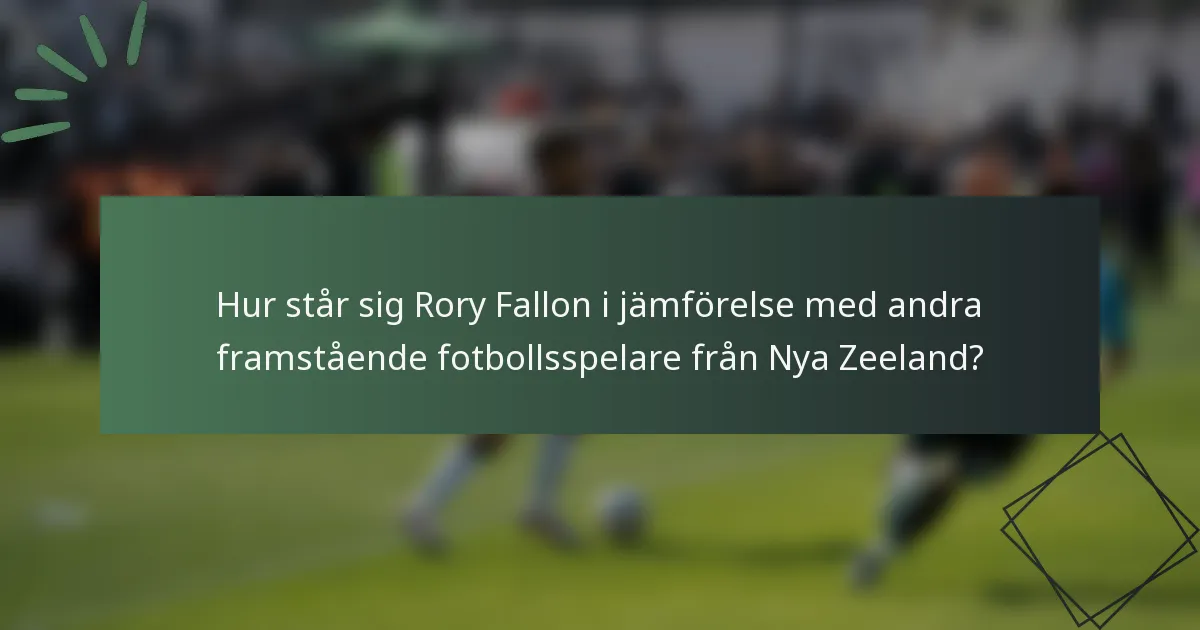 Hur står sig Rory Fallon i jämförelse med andra framstående fotbollsspelare från Nya Zeeland?