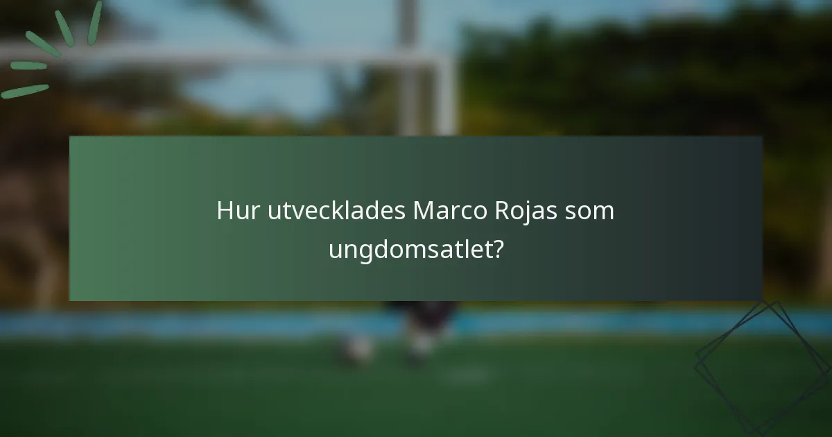 Hur utvecklades Marco Rojas som ungdomsatlet?