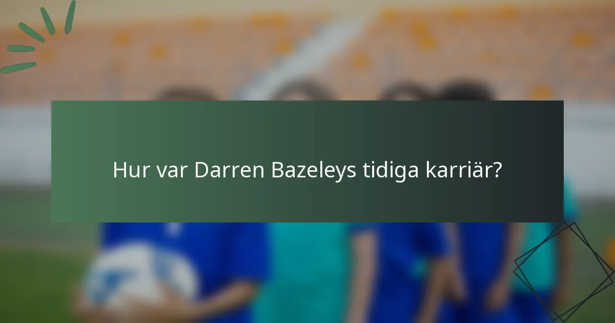 Hur var Darren Bazeleys tidiga karriär?