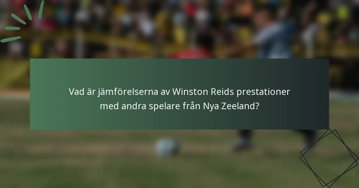 Vad är jämförelserna av Winston Reids prestationer med andra spelare från Nya Zeeland?