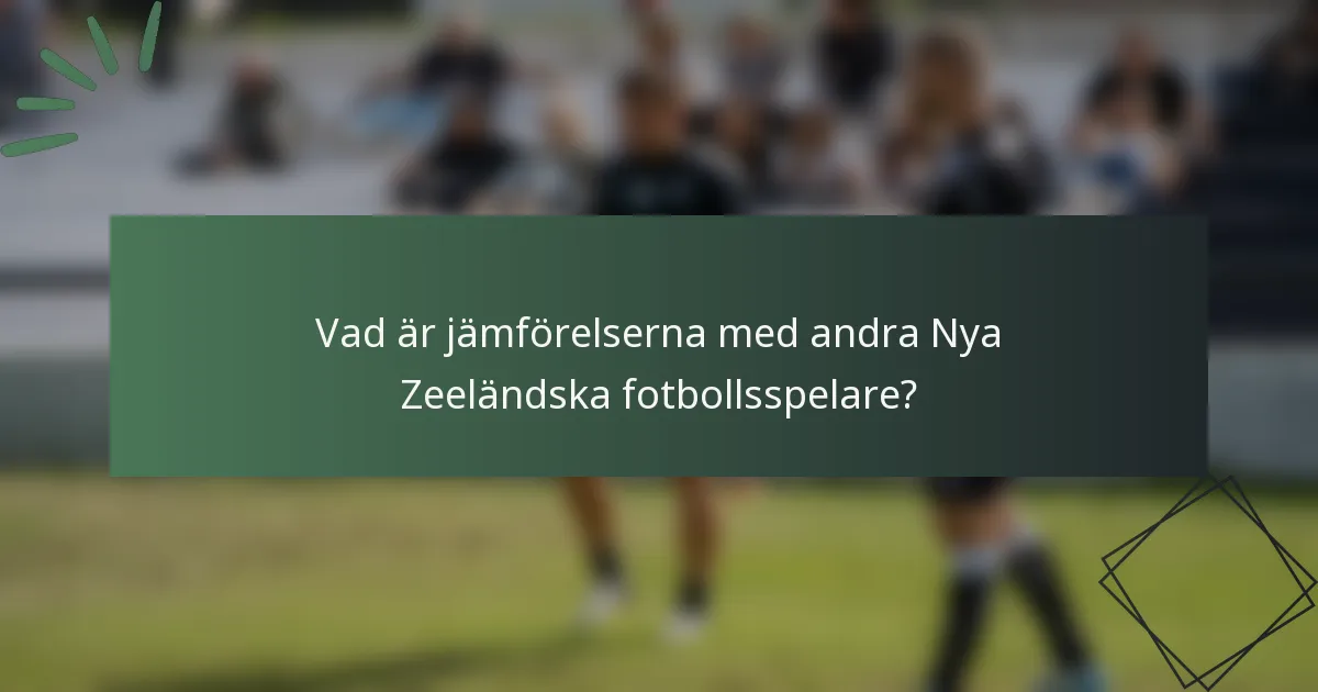 Vad är jämförelserna med andra Nya Zeeländska fotbollsspelare?