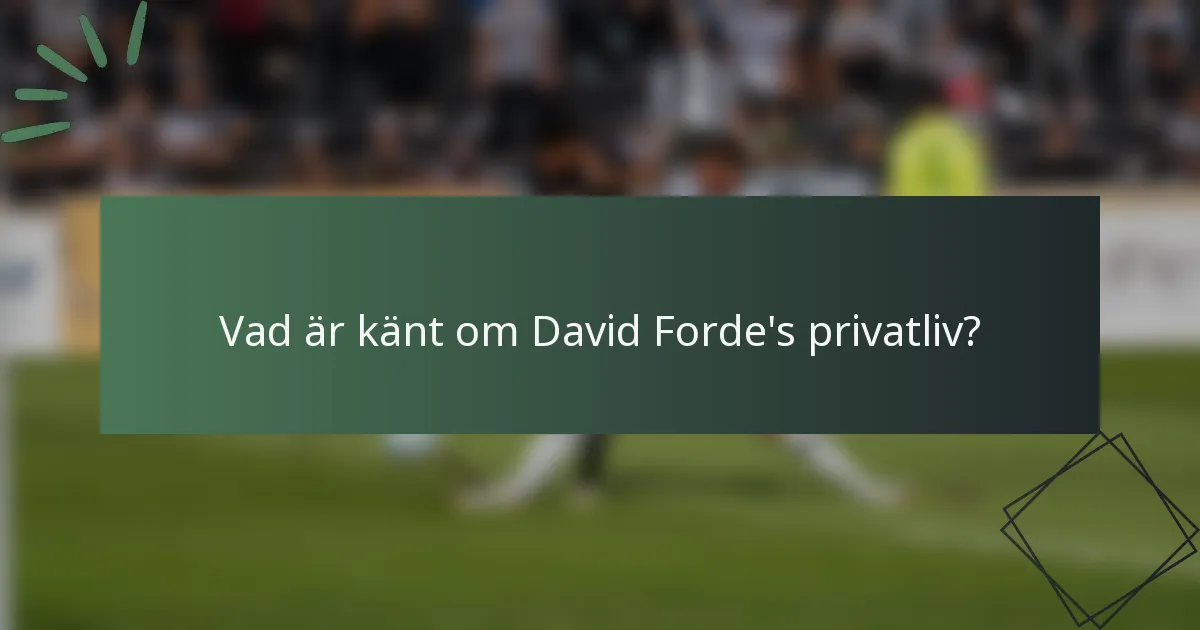 Vad är känt om David Forde's privatliv?