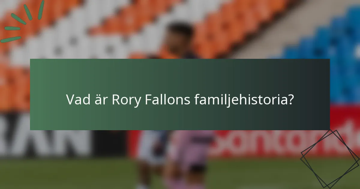 Vad är Rory Fallons familjehistoria?
