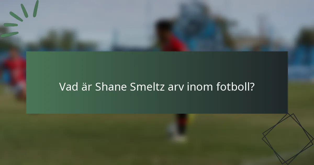 Vad är Shane Smeltz arv inom fotboll?