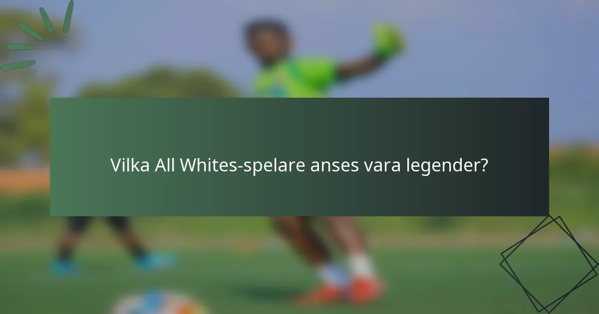 Vilka All Whites-spelare anses vara legender?