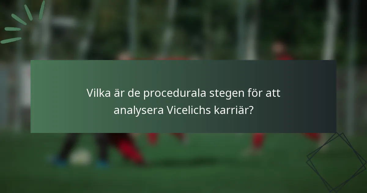 Vilka är de procedurala stegen för att analysera Vicelichs karriär?