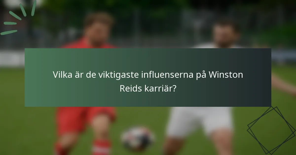 Vilka är de viktigaste influenserna på Winston Reids karriär?