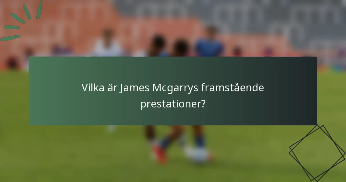 Vilka är James Mcgarrys framstående prestationer?