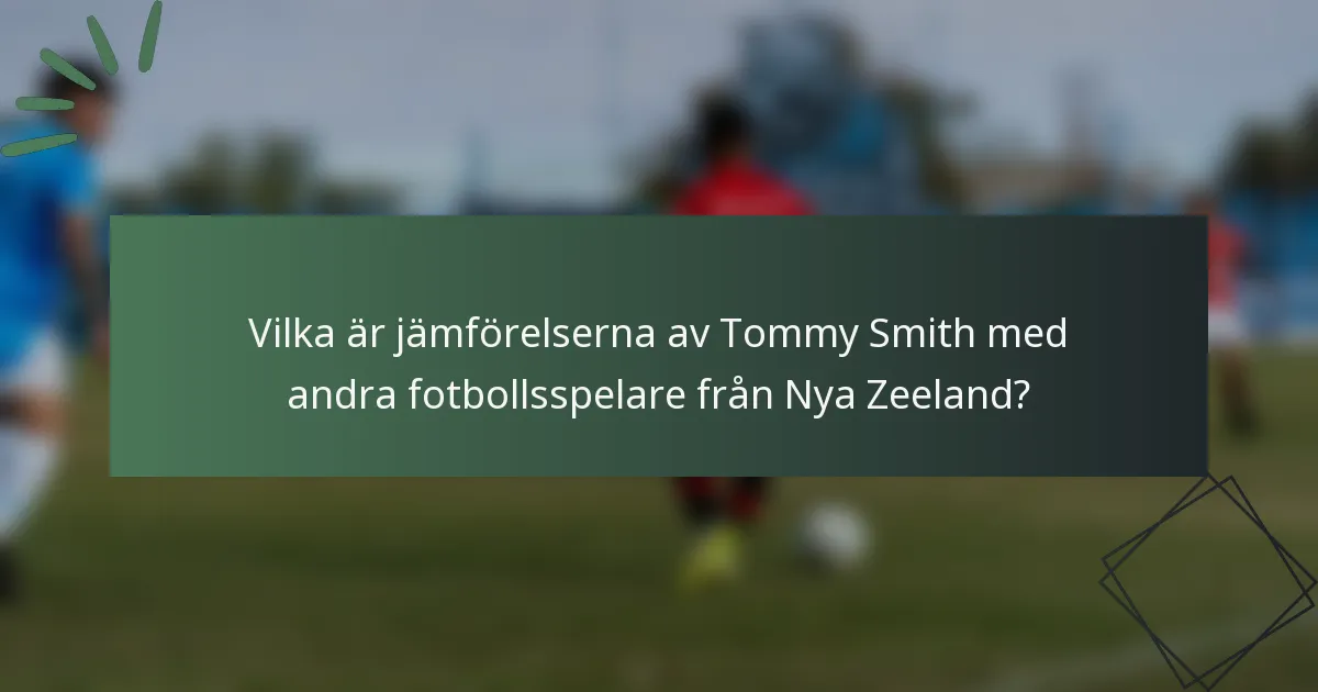 Vilka är jämförelserna av Tommy Smith med andra fotbollsspelare från Nya Zeeland?