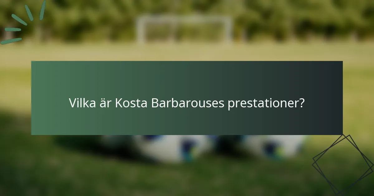 Vilka är Kosta Barbarouses prestationer?