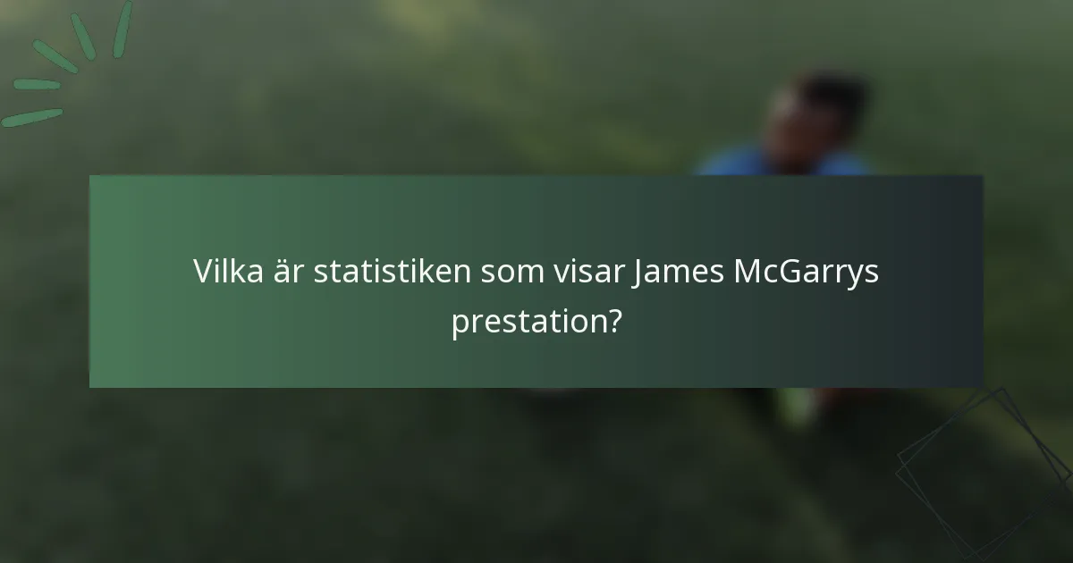 Vilka är statistiken som visar James McGarrys prestation?