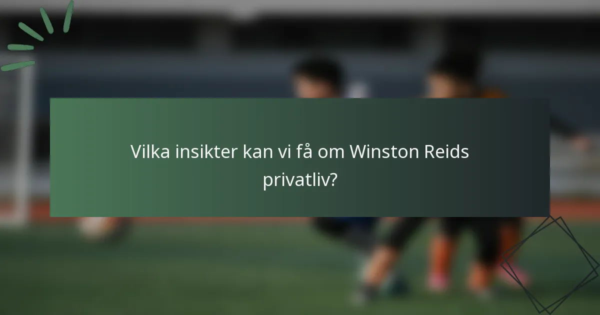 Vilka insikter kan vi få om Winston Reids privatliv?