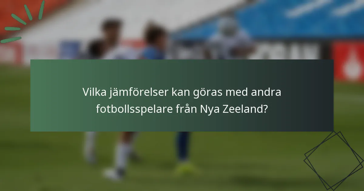 Vilka jämförelser kan göras med andra fotbollsspelare från Nya Zeeland?