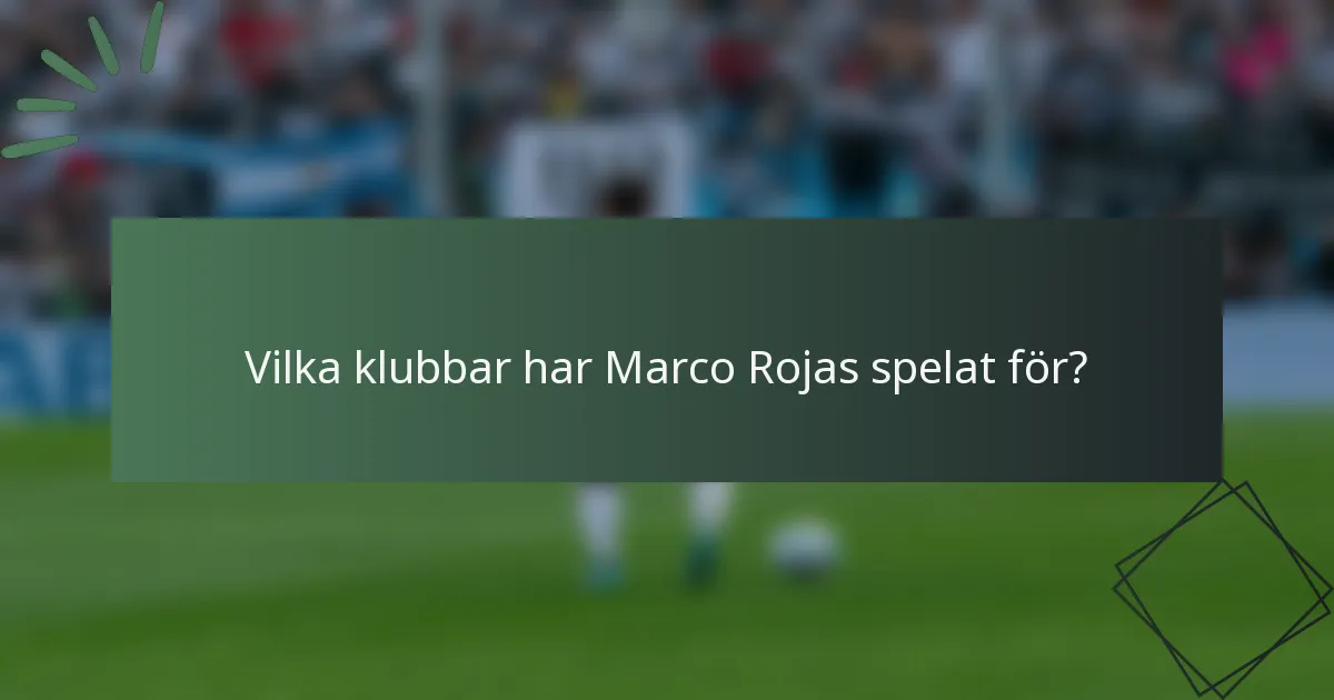Vilka klubbar har Marco Rojas spelat för?
