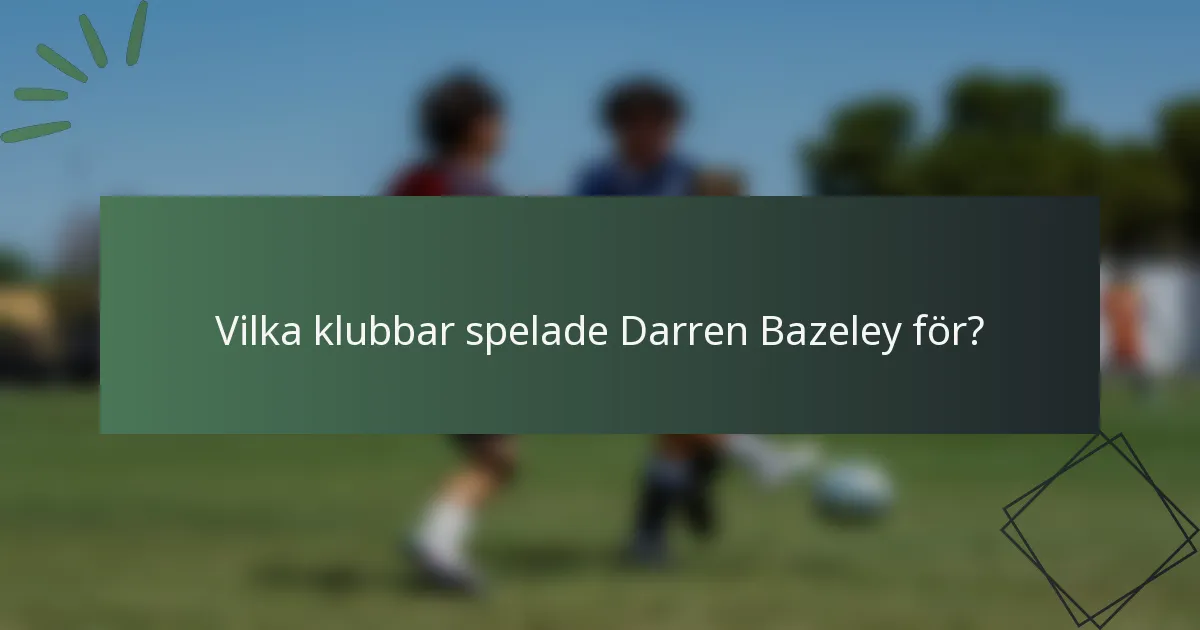 Vilka klubbar spelade Darren Bazeley för?