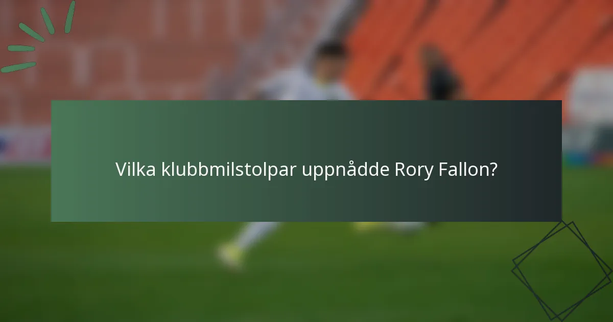 Vilka klubbmilstolpar uppnådde Rory Fallon?