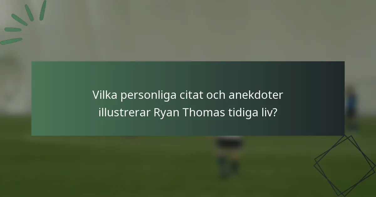 Vilka personliga citat och anekdoter illustrerar Ryan Thomas tidiga liv?
