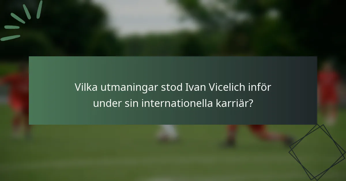 Vilka utmaningar stod Ivan Vicelich inför under sin internationella karriär?