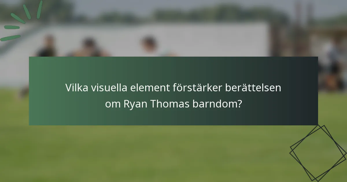 Vilka visuella element förstärker berättelsen om Ryan Thomas barndom?