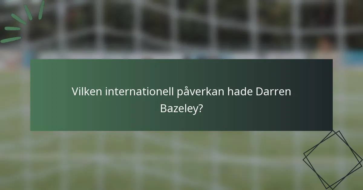 Vilken internationell påverkan hade Darren Bazeley?