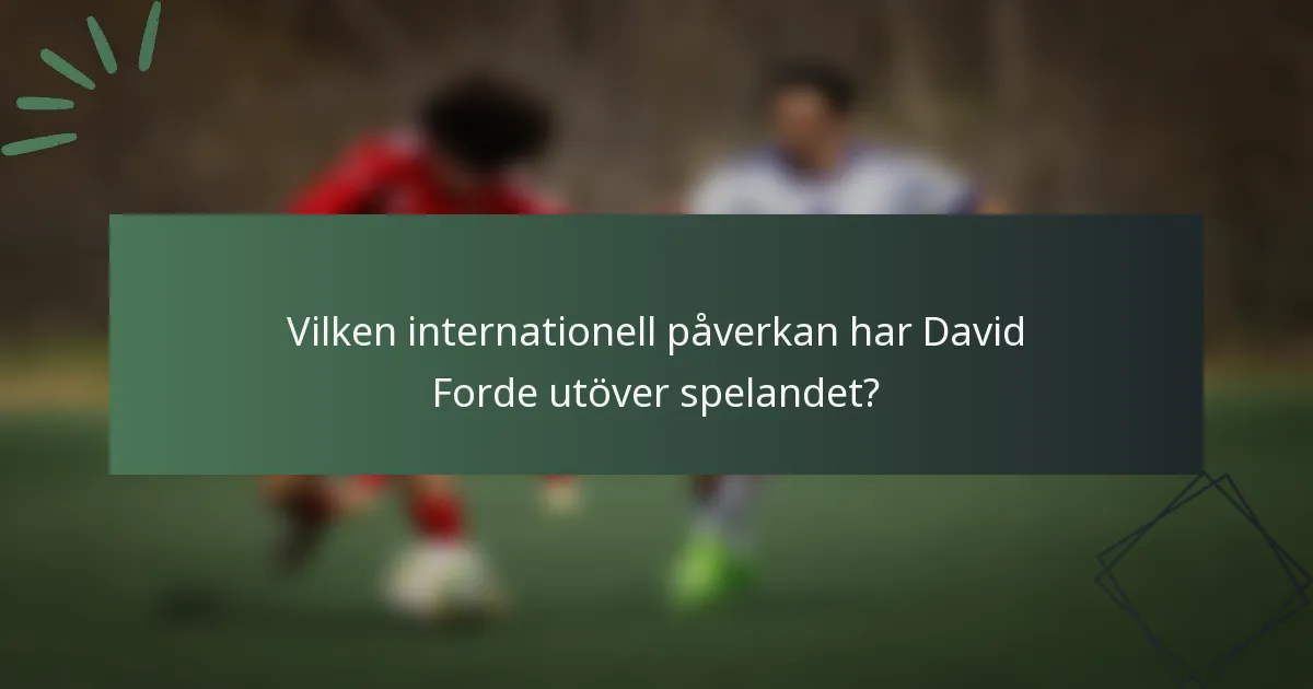 Vilken internationell påverkan har David Forde utöver spelandet?