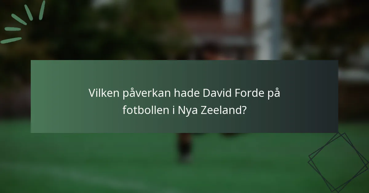 Vilken påverkan hade David Forde på fotbollen i Nya Zeeland?